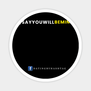 #SayYouWillBeMine Design Magnet